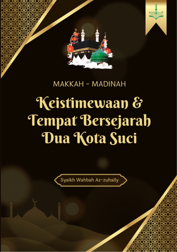 Makkah-Madinah; Keistimewaan dan Tempat Bersejarah Dua Kota Suci
