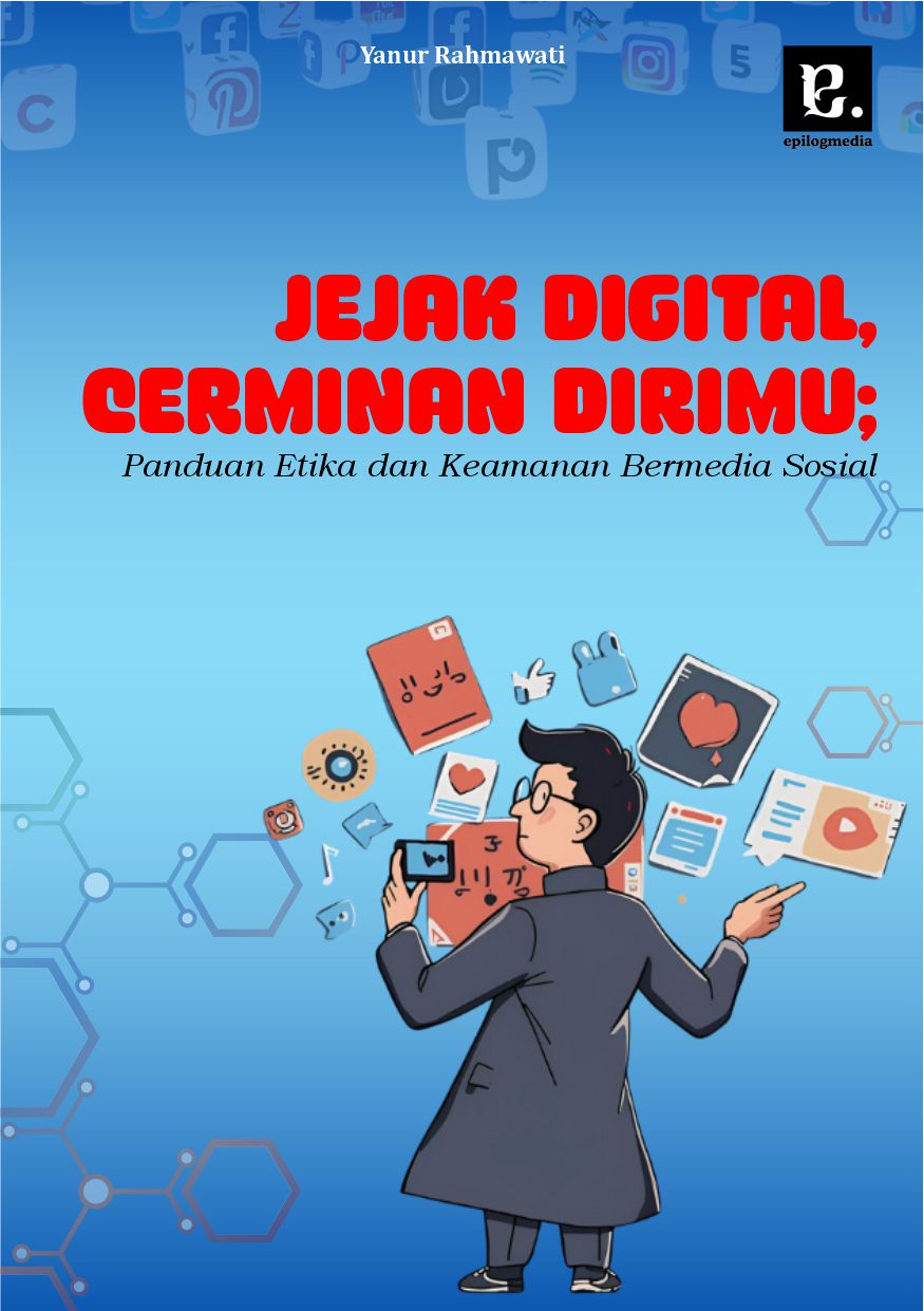 Jejak Digital, Cerminan Dirimu; Panduan Etika dan Keamanan Bermedia Sosial